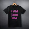 I AM Jane Doe - Solidarity T-Shirt