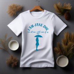 I Am Jane Doe Advocacy Awareness T-Shirt