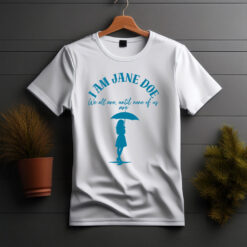I Am Jane Doe Advocacy Awareness T-Shirt