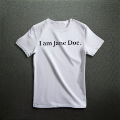 I Am Jane Doe Believe Shirt