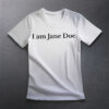 I Am Jane Doe Believe Shirt