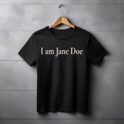 I Am Jane Doe Believe Women Shirt