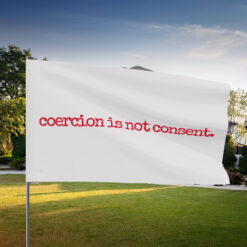 I Am Jane Doe, Coercion Is Not Consent Flag