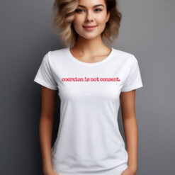 I Am Jane Doe, Coercion Is Not Consent T-Shirt