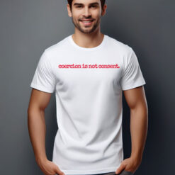 I Am Jane Doe, Coercion Is Not Consent T-Shirt