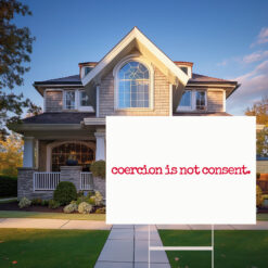 I Am Jane Doe, Coercion Is Not Consent Yard Sign