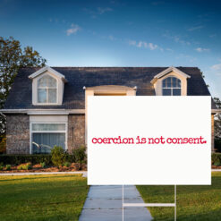 I Am Jane Doe, Coercion Is Not Consent Yard Sign