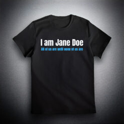 I Am Jane Doe Female Empowerment Social Justice Gift Shirt