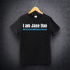 I Am Jane Doe Female Empowerment Social Justice Gift Shirt