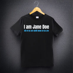 I Am Jane Doe Female Empowerment Social Justice Gift Shirt