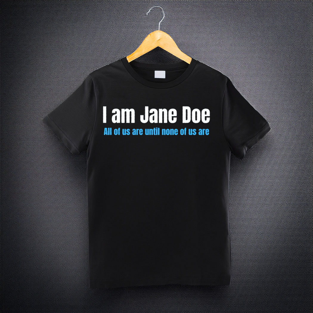 I Am Jane Doe Female Empowerment Social Justice Gift Shirt