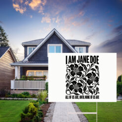 I Am Jane Doe Floral Protest Yard Sign