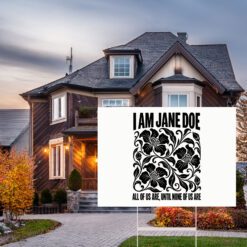 I Am Jane Doe Floral Protest Yard Sign