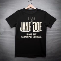 I Am Jane Doe Shirt, I Hope She Bankrupts Cornell Tee