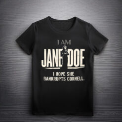 I Am Jane Doe Shirt, I Hope She Bankrupts Cornell Tee