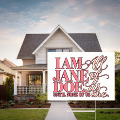 I Am Jane Doe Women’s Solidarity Gift Yard Sign