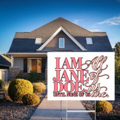 I Am Jane Doe Women’s Solidarity Gift Yard Sign