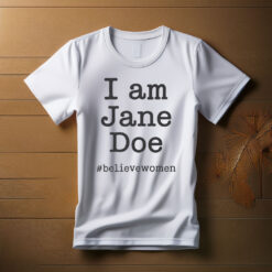 I Am Jane Doe #believewomen T-Shirt