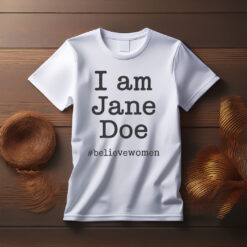 I Am Jane Doe #believewomen T-Shirt