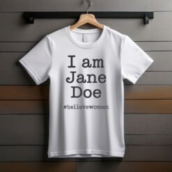 I Am Jane Doe #believewomen T-Shirt