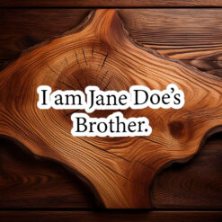 I Am Jane Doe’s Brother Sticker