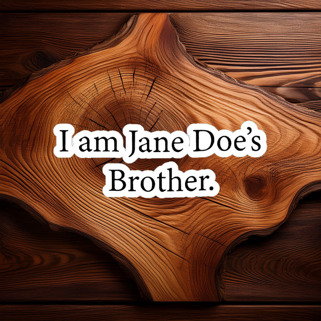 I Am Jane Doe’s Brother Sticker
