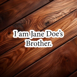 I Am Jane Doe’s Brother Sticker