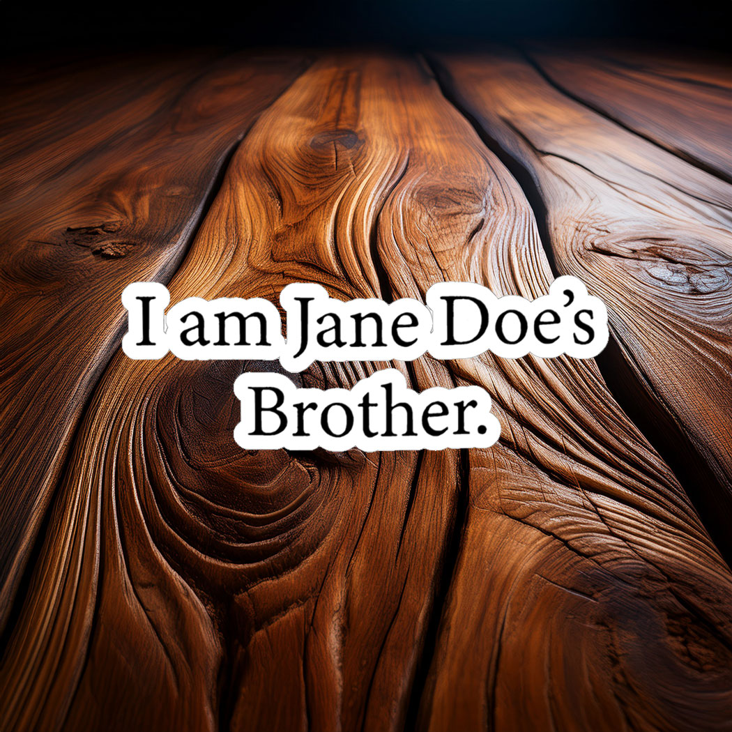 I Am Jane Doe’s Brother Sticker
