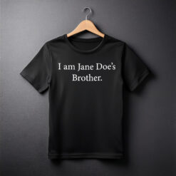 I Am Jane Doe’s Brother shirt