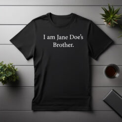 I Am Jane Doe’s Brother shirt