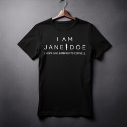I Hope She Bankrupts Cornell, I Am Jane Doe Shirt