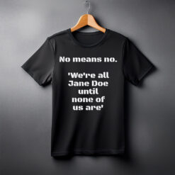 I am Jane Doe T-Shirt, No Means No