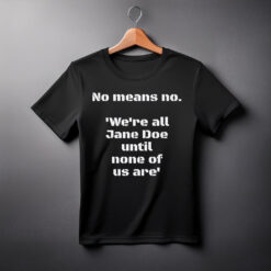 I am Jane Doe T-Shirt, No Means No