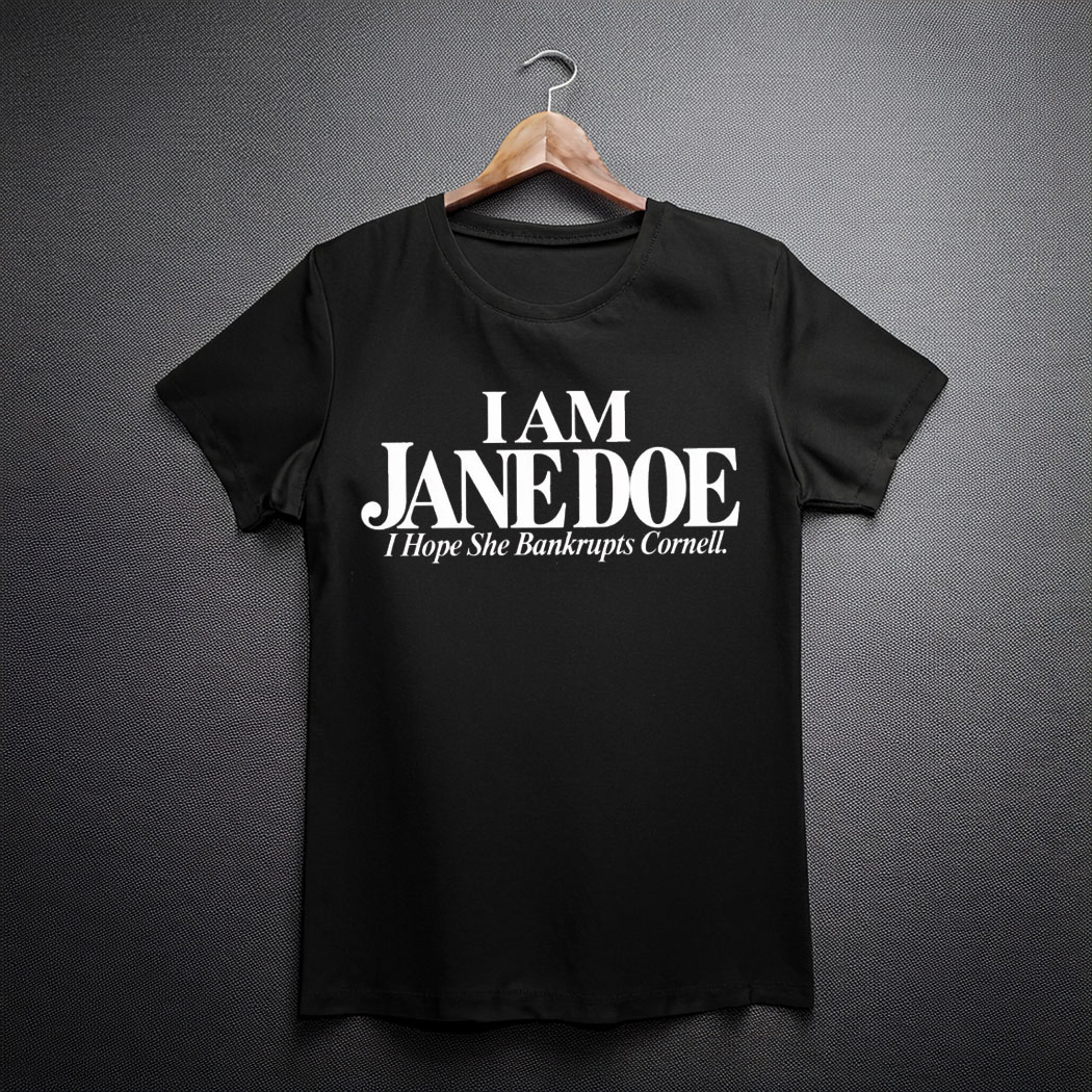 Jane Doe I Hope She Bankrupts Cornell T-Shirt