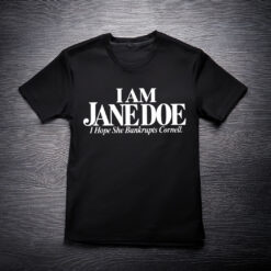 Jane Doe I Hope She Bankrupts Cornell T-Shirt