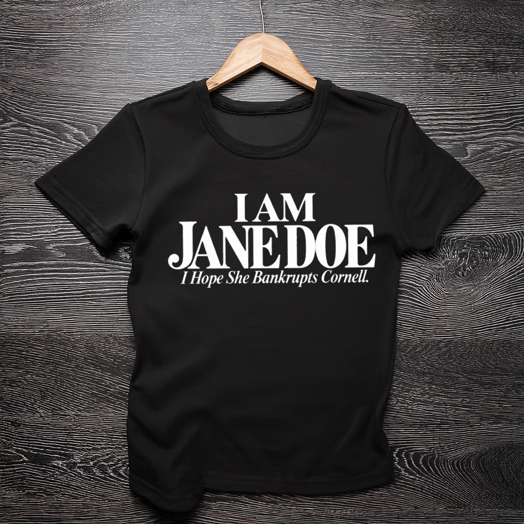 Jane Doe I Hope She Bankrupts Cornell T-Shirt