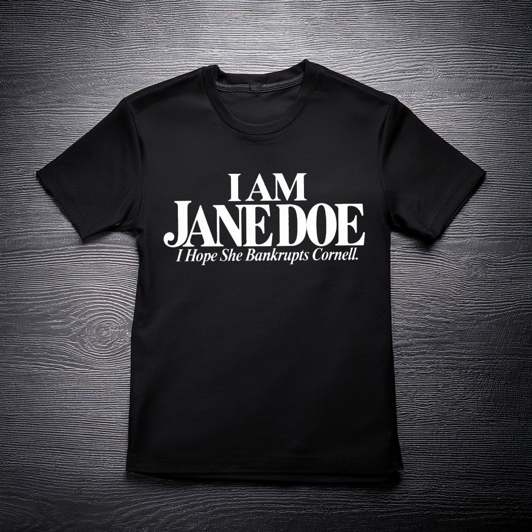 Jane Doe I Hope She Bankrupts Cornell T-Shirt