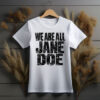 We Are All Jane Doe Believe Women Shirt