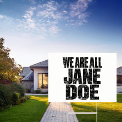 We Are All Jane Doe Believe Women Yard Sign