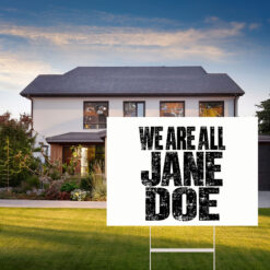 We Are All Jane Doe Believe Women Yard Sign