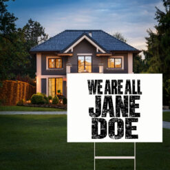 We Are All Jane Doe Believe Women Yard Sign