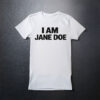 Women I Am Jane Doe Shirt